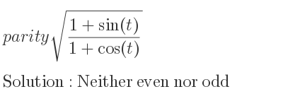 The parity sqrt((1+sin(t))/(1+cos(t))) is Neither even nor odd